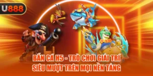 Bắn Cá H5 – Trò Chơi Giải Trí Siêu Mượt Trên Mọi Nền Tảng