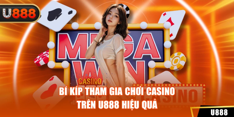Bí kíp tham gia chơi Casino trên U888 hiệu quả