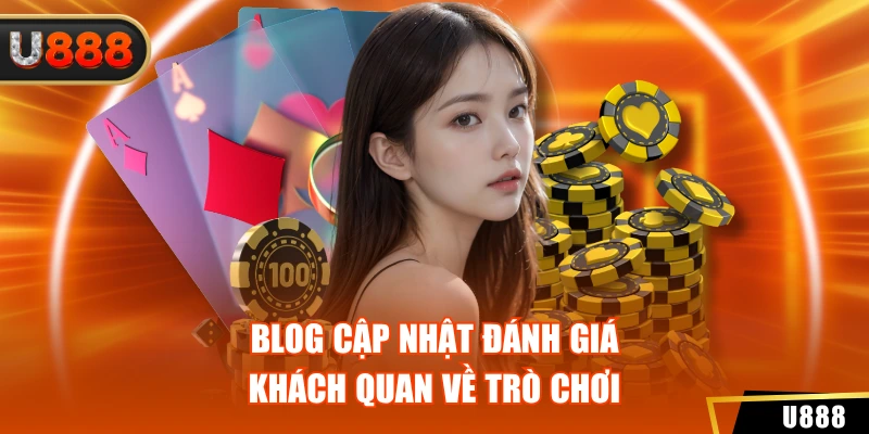 Blog cập nhật đánh giá khách quan về trò chơi
