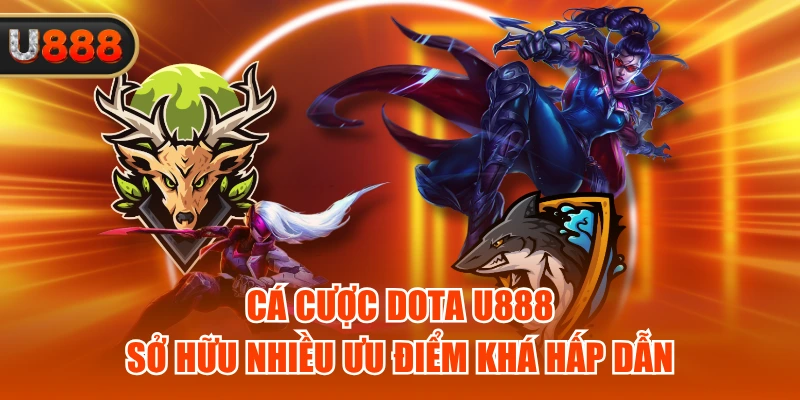 Cá Cược Dota U888 Sở Hữu Nhiều Ưu Điểm Khá Hấp Dẫn 1 Cá Cược Dota U888 Sở Hữu Nhiều Ưu Điểm Khá Hấp Dẫn