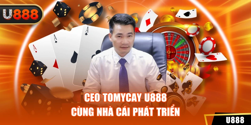 Ceo Tomycay U888 2 CEO TomyCay U888 cùng nhà cái phát triển