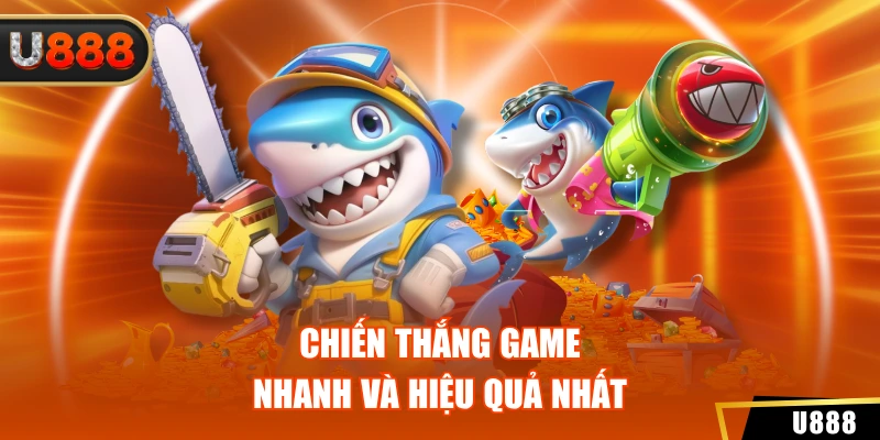 Chiến thắng game nhanh và hiệu quả nhất