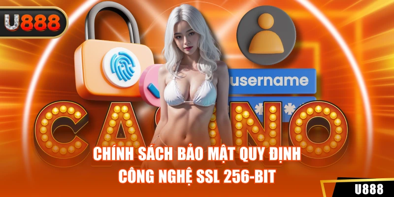 Chính sách bảo mật quy định công nghệ SSL 256-bit
