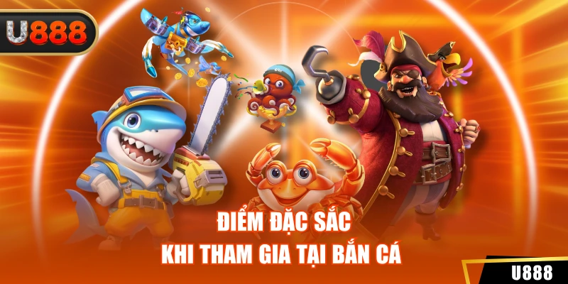 Điểm đặc sắc khi tham gia tại bắn cá 