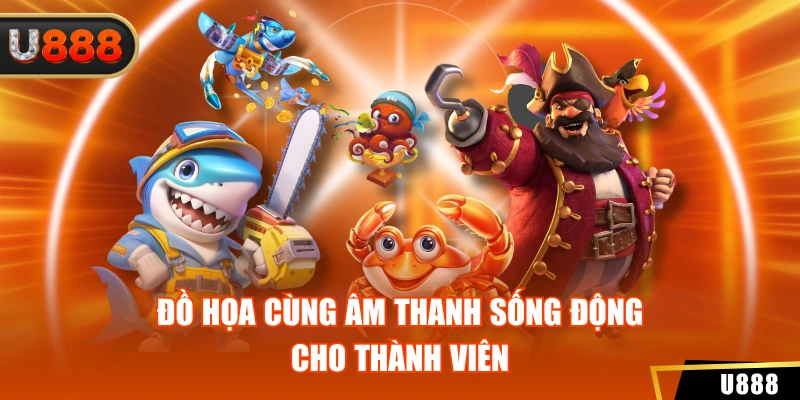Bắn Cá 3 Đồ họa cùng âm thanh sống động cho thành viên