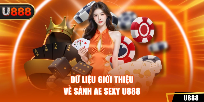 Sảnh AE Sexy U888 - Sân Chơi Giải Trí Siêu Hấp Dẫn, Thú Vị 2 Dữ liệu giới thiệu về sảnh AE sexy U888