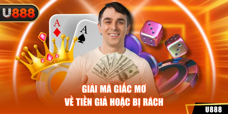 Giải mã giấc mơ về tiền giả hoặc bị rách