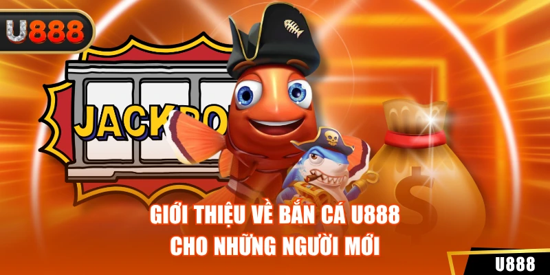 Bắn Cá 1 Giới thiệu về bắn cá U888 cho những người mới