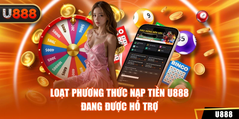 Nạp Tiền U888 1 Loạt phương thức nạp tiền U888 đang được hỗ trợ