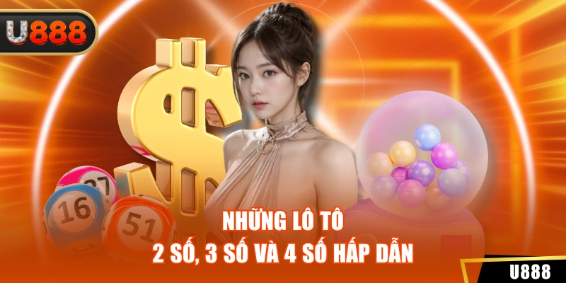 Xổ Số 2 Những lô tô 2 số, 3 số và 4 số hấp dẫn