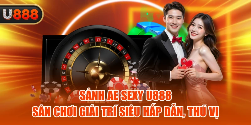 Sảnh AE Sexy U888 - Sân Chơi Giải Trí Siêu Hấp Dẫn, Thú Vị 1 Sảnh AE Sexy U888 - Sân Chơi Giải Trí Siêu Hấp Dẫn, Thú Vị