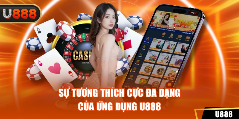 Tải App U888 2 Sự tương thích cực đa dạng của ứng dụng U888