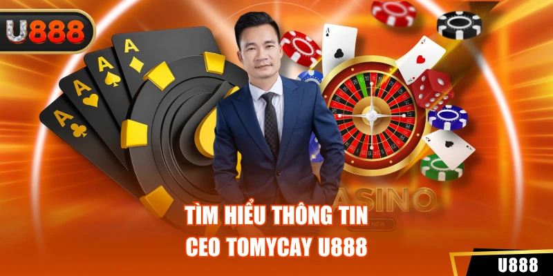 Ceo Tomycay U888 1 Tìm hiểu thông tin CEO TomyCay U888