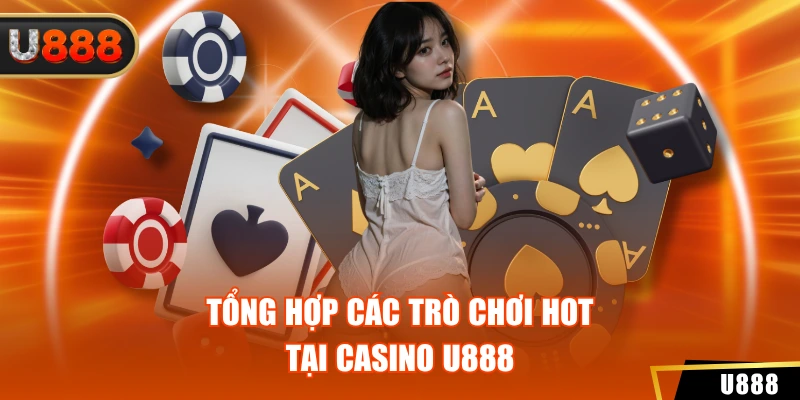 Tổng hợp các trò chơi hot tại Casino U888