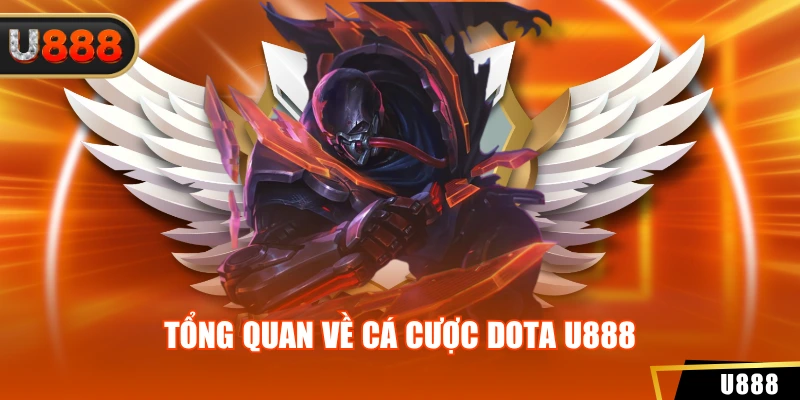 Cá Cược Dota U888 Sở Hữu Nhiều Ưu Điểm Khá Hấp Dẫn 2 Tổng quan về cá cược dota u888