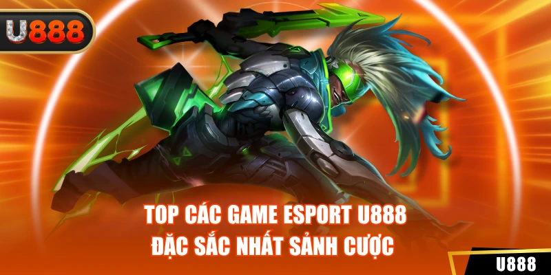 Esport 2 Top các game Esport U888 đặc sắc nhất sảnh cược