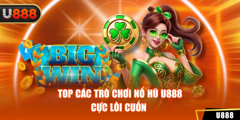 Nổ Hũ 2 Top các trò chơi nổ hũ U888 cực lôi cuốn