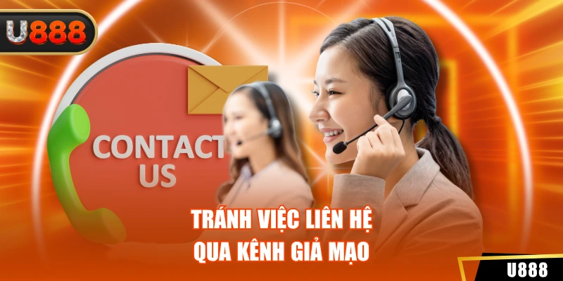 Liên Hệ U888 2 Tránh việc liên hệ qua kênh giả mạoTránh việc liên hệ qua kênh giả mạo