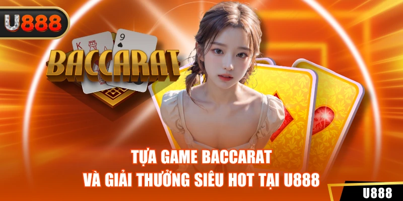 Sảnh AE Sexy U888 - Sân Chơi Giải Trí Siêu Hấp Dẫn, Thú Vị 4 Tựa game baccarat và giải thưởng siêu hot tại U888
