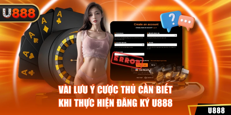 Đăng Ký U888 3 Lưu ý cho cược thủ cần biết khi tạo tài khoản